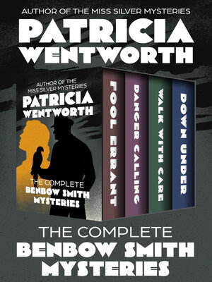 cover image of The Complete Benbow Smith Mysteries: Fool Errant, Danger Calling, Walk with Care, and Down Under
